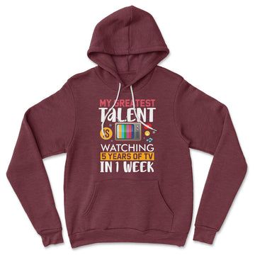 My Greatest Talent Is Watching 5 Years Of Tv In 1 Week Hoodie in Heather Maroon color
